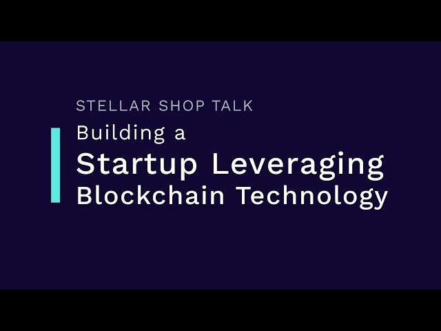 Stellar Shop Talk: Building a Startup Leveraging Blockchain Technology
