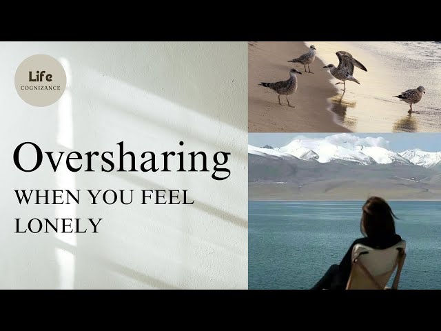 You overshare when you feel lonely | Life Cognizance #oversharing #life