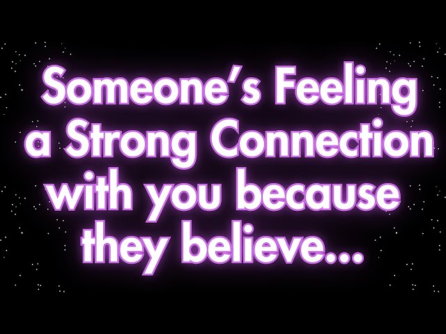 Angels say  Someone’s Feeling a Strong Connection with you because they believe...| Angel messages