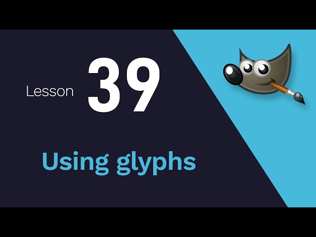 39) Using glyphs in Gimp 2.10