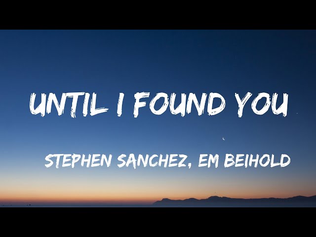 Stephen Sanchez, Em Beihold - Until I Found You (Lyrics Video)