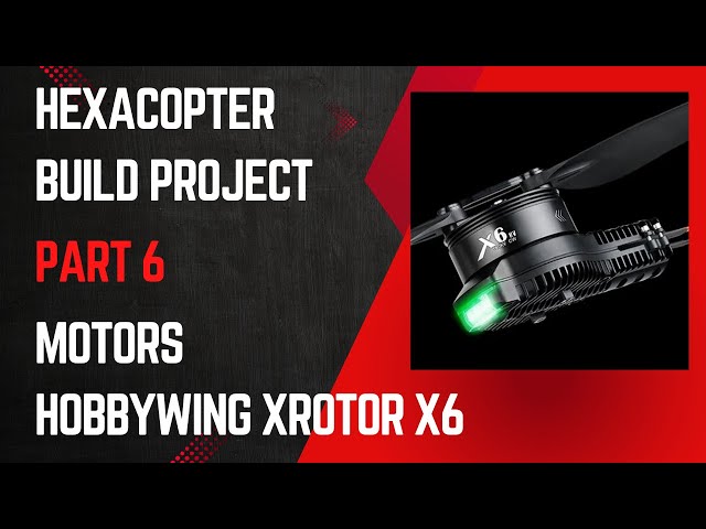 Hexacopter Drone Build Project – Part 6 Motors Hobbywing XRotor X6