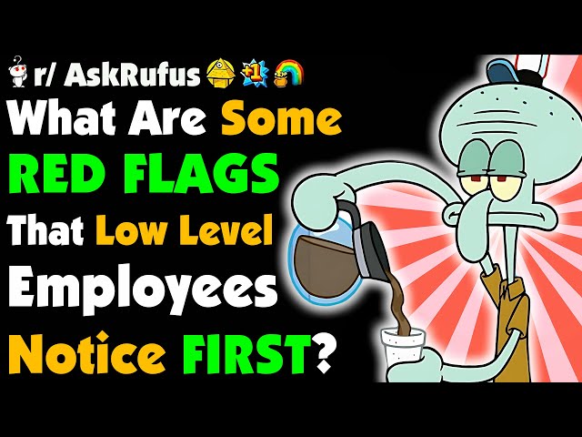 What Are Some RED FLAGS Low Level Employees Notice First?