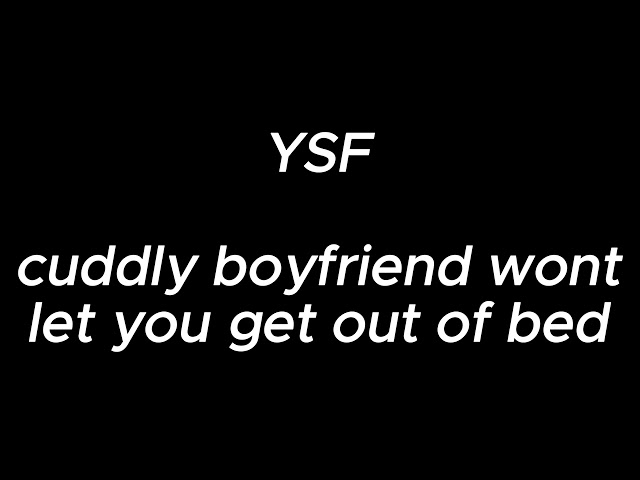 Cuddly boyfriend won't let you get out of bed - YSF