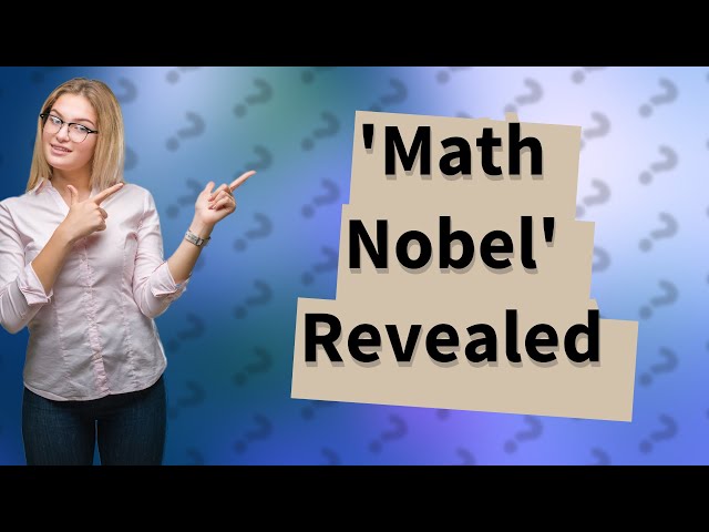 Who is called the Nobel Prize of mathematics?