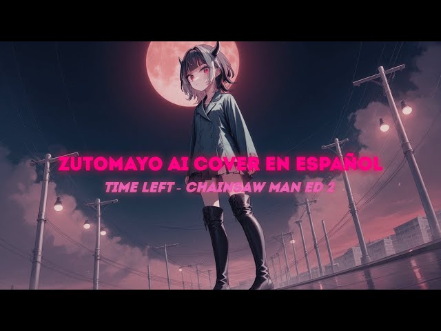 Time Left - Chainsaw Man ED2   | Zutomayo | AI Cover en Español