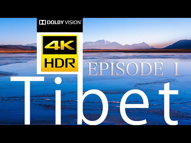 Tibet - 4K HDR Dolby Vision , Episode I , North Himalayas Amazing Nature Scenery