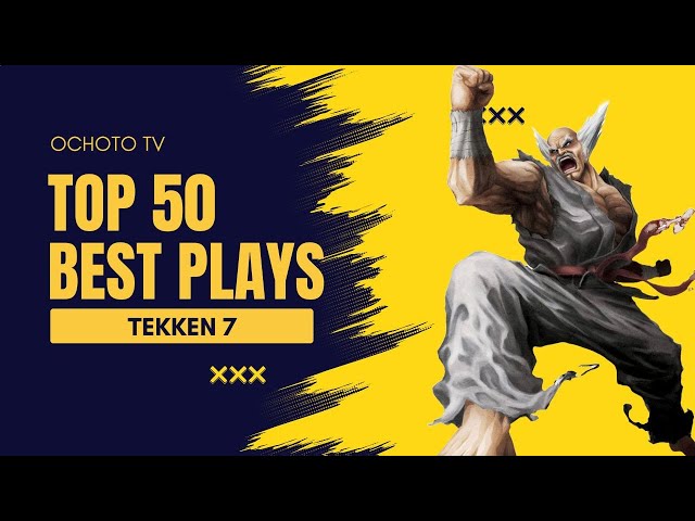 THE TOP 50 BEST PLAYS IN TEKKEN 7 | OchotoTV