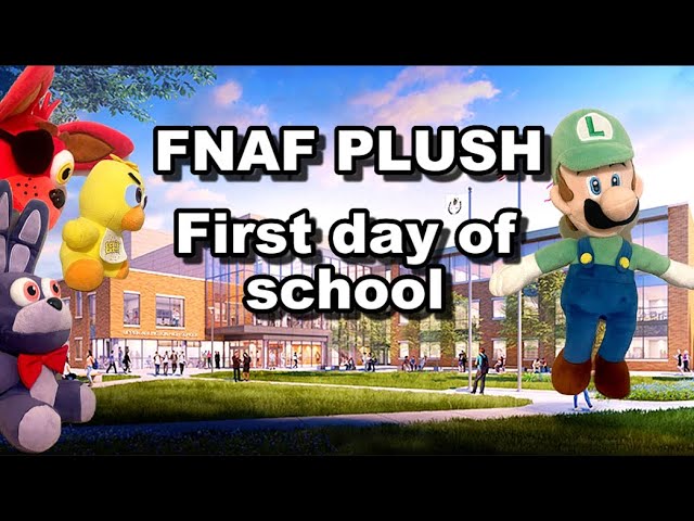 FNAF PLUSH: First Day of school 🏫