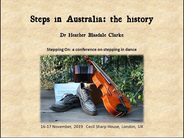 The History of Step Dancing in Australia.  SteppingOn Conference, Cecil Sharp House, 16-17 Nov 2019