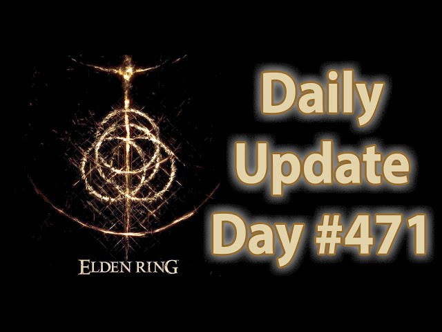 Daily Elden Ring Update: Day 471