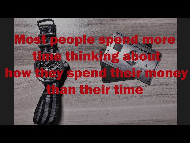 Most people spend more time thinking how they spend their money than their time