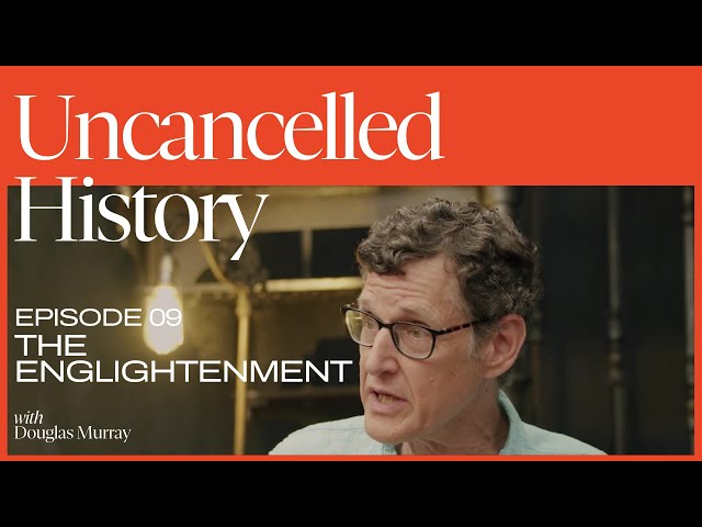 Uncancelled History with Douglas Murray | EP. 09 The Enlightenment