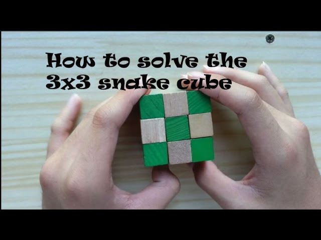 How to solve the 3x3 snake cube OLD TUTORIAL