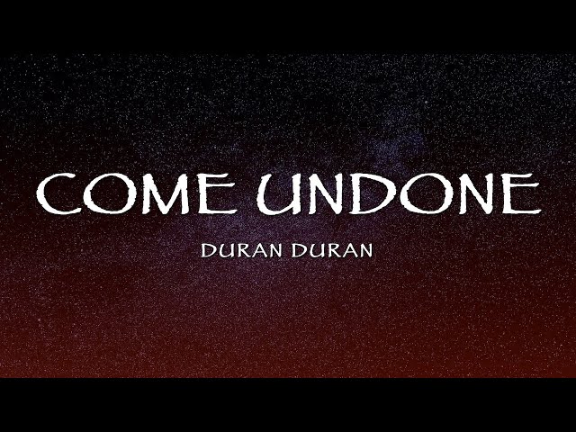 Duran Duran - Come Undone (Lyrics)