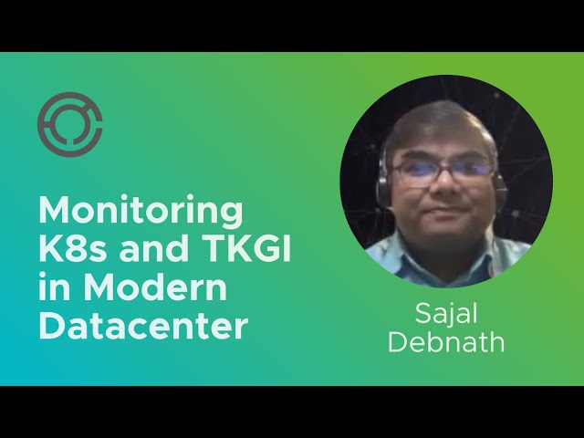 CODE 4103: Monitoring K8s and TKGI in Modern Datacenter with Sajal Debnath