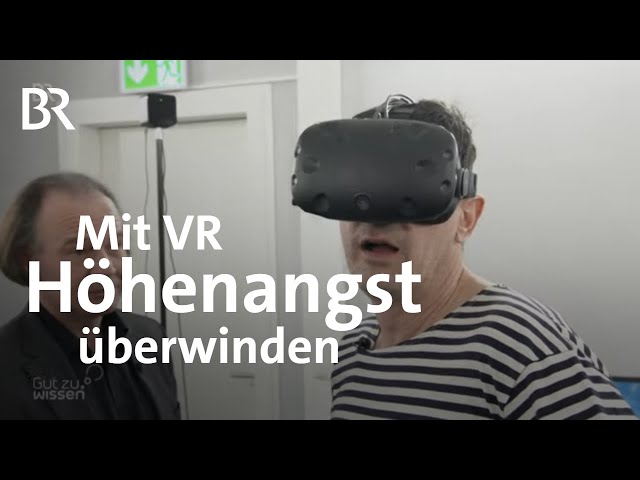 Virtual Reality: Mit VR die Höhenangst überwinden | Gut zu wissen | BR
