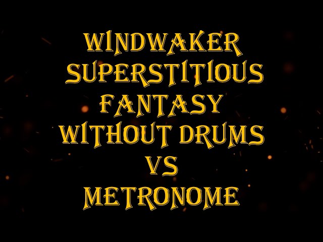 Windwaker - Superstitious Fantasy vs Metronome 116 bpm drumless