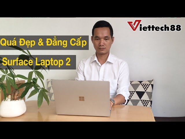 Đánh giá chi tiết Surface Laptop 2 | Quá Đẹp và Đẳng Cấp