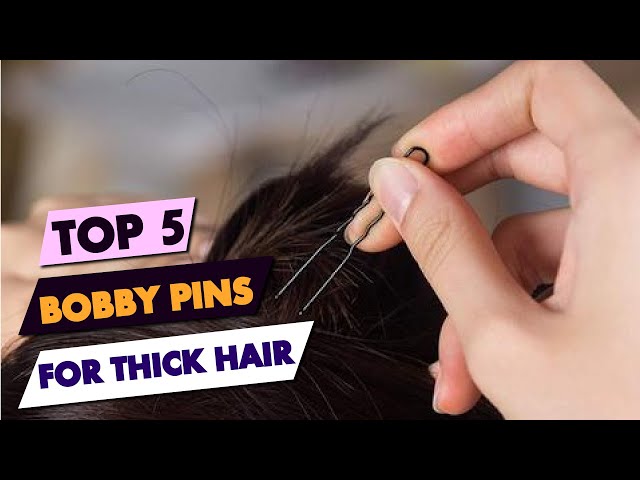 Thick Hair Hacks: Top 5 Bobby Pins to Tame Your Mane in 2024