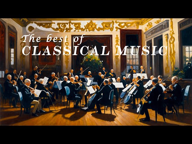 The Best of Classical Muisc 🎻Enjoy 3 Hours of Soothing and Inspiring Melodies | Mozart, Beethoven