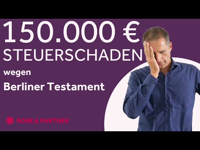 Steuerfalle Berliner Testament - Problem und Lösung (Fachanwälte ROSE & PARTNER)