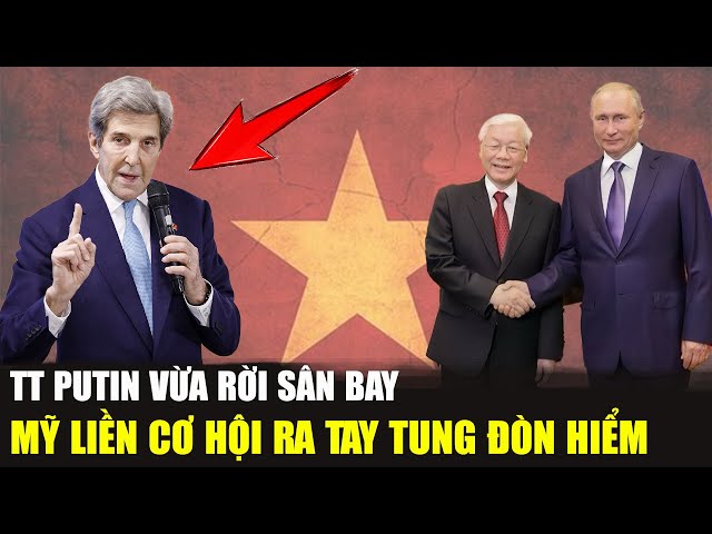 Vì Sao TT Putin Vừa Lên Máy Bay, Mỹ Liền Vội Cử Đặc Phái Viên Đến Việt Nam | Chuyển Động 24h