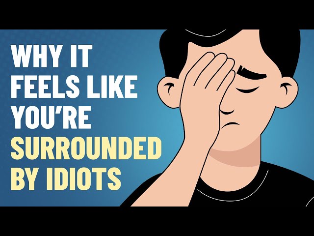 Why It Feels Like You’re Surrounded by Idiots