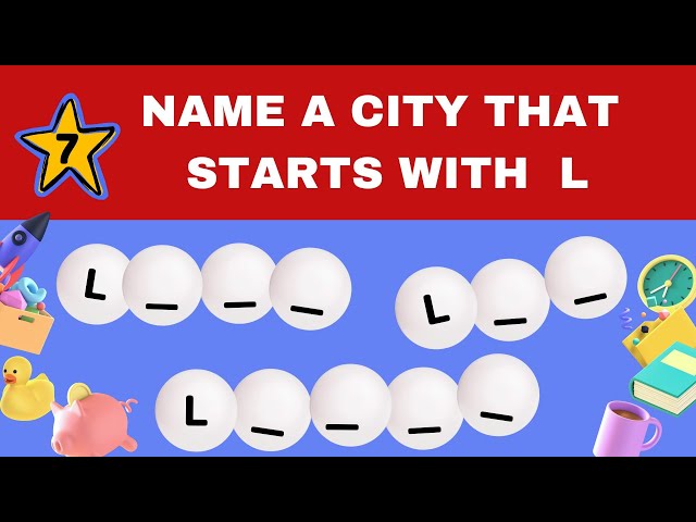 Name a City, Country, Animal, Color, etc... that starts with the letter ...