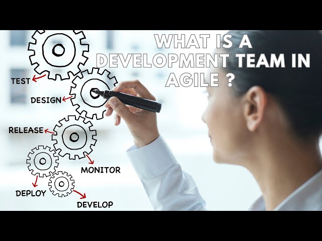 What is the Development Team in Agile ?