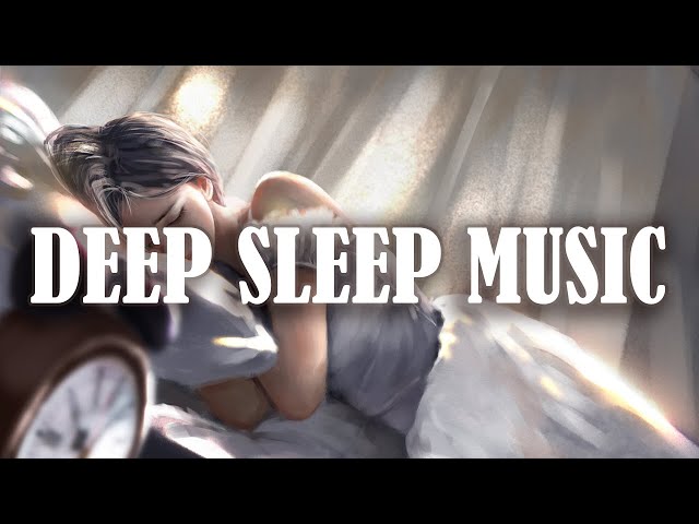 Deep Sleep Music, Healing Music, Meditation Music - Reduce Insomnia for Awareness