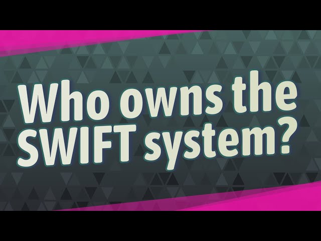 Who owns the SWIFT system?