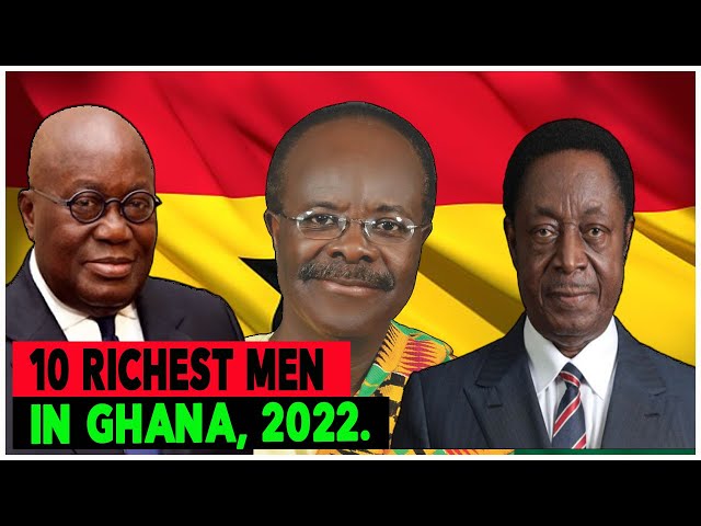 10 Richest Men In Ghana, 2022.
