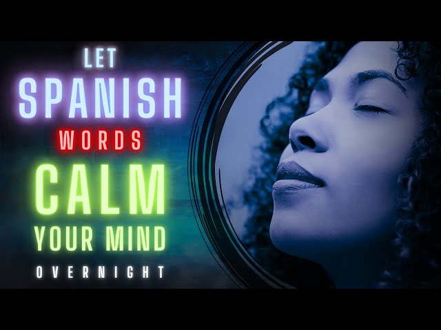 Learn Spanish While Sleeping | Tranquil Words That Calm Your Mind