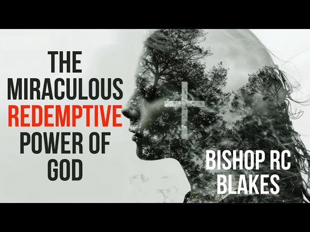 THE MIRACULOUS REDEMPTIVE POWER OF GOD by BISHOP RC BLAKES