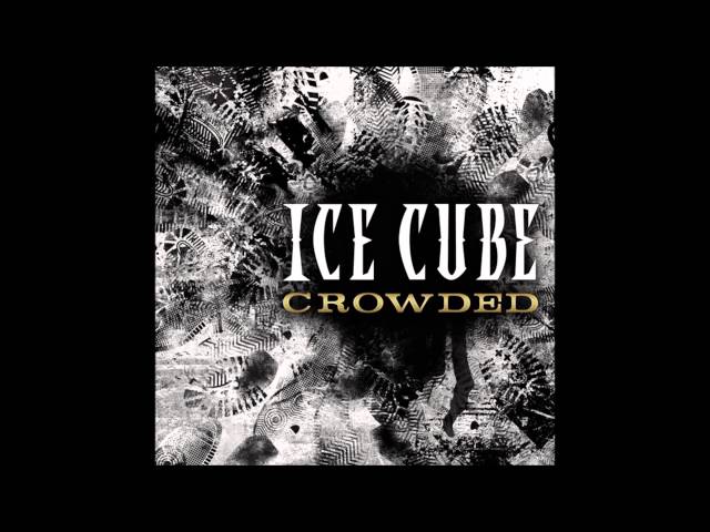 Ice Cube  Crowded