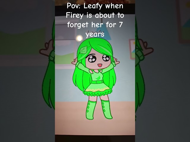 POV: Leafy when Firey is about to forget her for 7 years 🤣🤣🤣