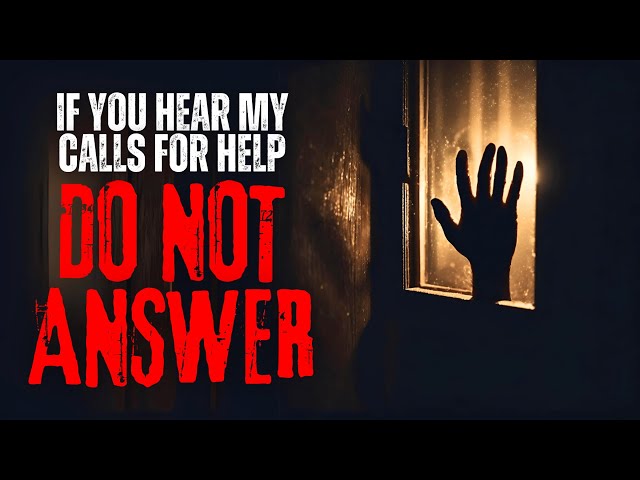 "If You Hear My Calls For Help, Do Not Answer" Creepypasta