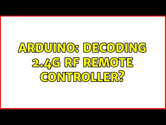 Arduino: Decoding 2.4G RF remote controller? (2 Solutions!!)