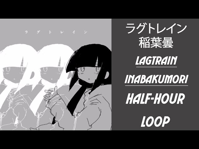 Lagtrain - inabakumori - half-hour loop (bucle de 30 minutos)