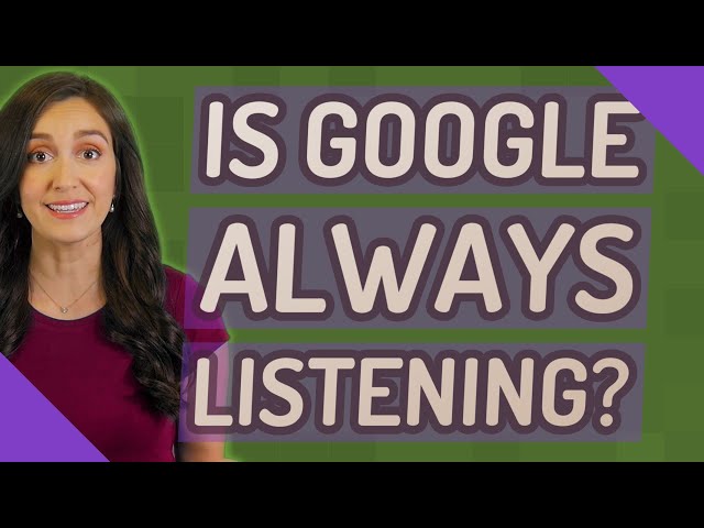 Is Google always listening?