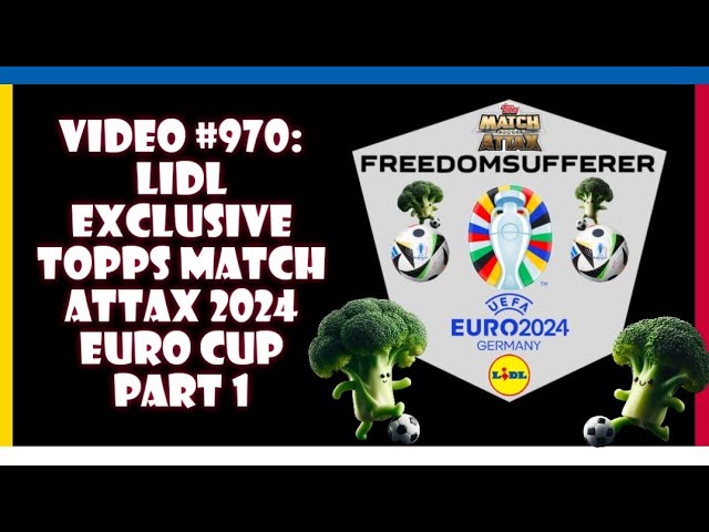 Video #970: Lidl Exclusive Topps Match Attax 2024 Euro Cup Part 1