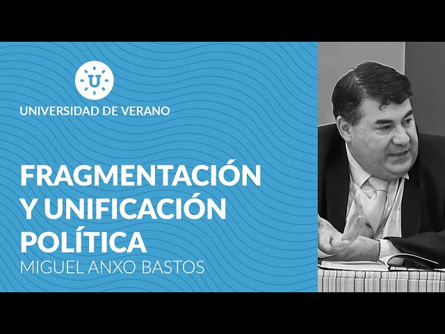 Fragmentación y unificación política - Miguel Anxo Bastos