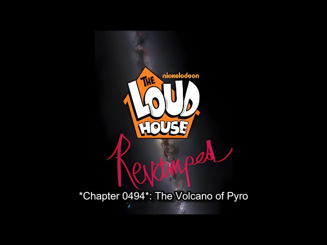 The Loud House: Revamped - Chapter 0494 (The Volcano of Pyro)