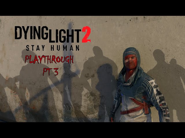 Dying Light 2 Gameplay Walkthrough Part 3 - No Commentary