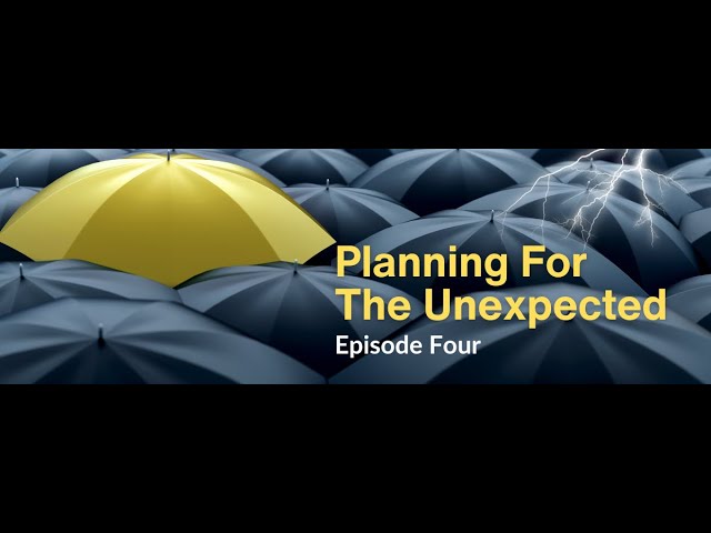 Planning for the Unexpected: Episode 4