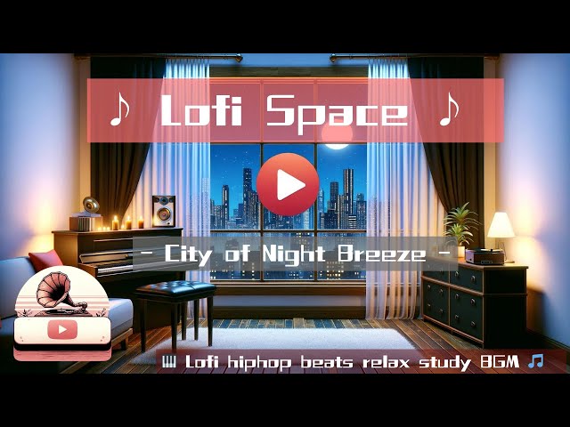 🎹 Lofi Space 🎵 City of Night Breeze 🎸 Lofi hiphop beats relax study BGM ♪