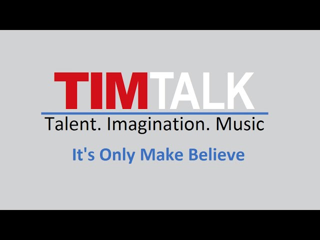 TIM Talk - It's Only Make Believe