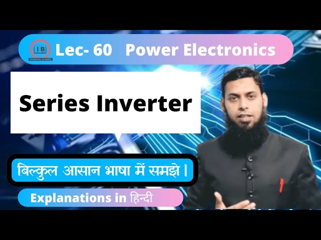 Lec- 60 | Series inverter | Inverter In Power Electronics| PE |  Series Inverter in Hindi | Inverter