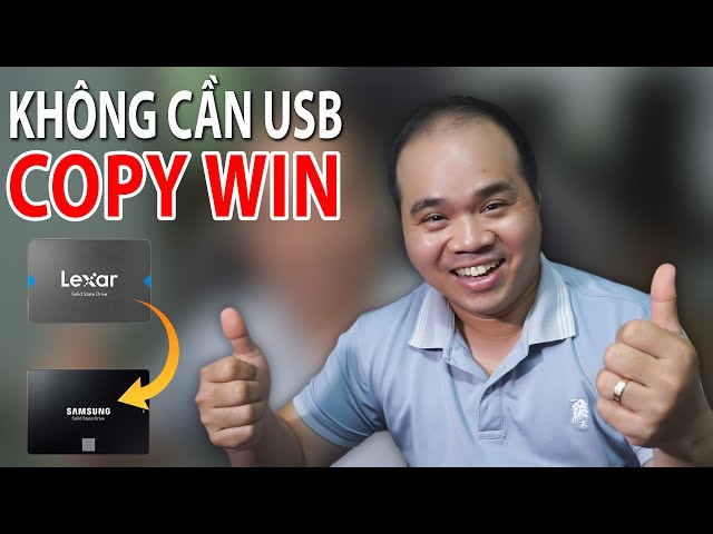 COPY WIN 7/8/10/11 TỪ Ổ NÀY SANG Ổ KIA (SSD/HDD) KHÔNG CẦN USB